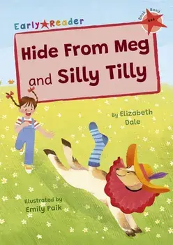 Hide From Meg and Silly Tilly. (Red Early Reader), Paperback/Elizabeth Dale