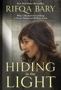 Hiding in the Light: Why I Risked Everything to Leave Islam and Follow Jesus, Paperback/Rifqa Bary