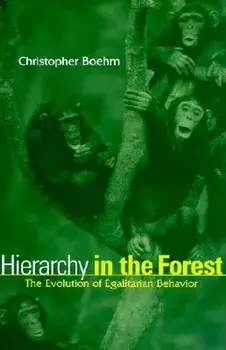 Hierarchy in the Forest: The Evolution of Egalitarian Behavior, Paperback/Christopher Boehm