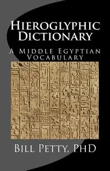 Hieroglyphic Dictionary: A Vocabulary of the Middle Egyptian Language, Paperback/Bill Petty Phd