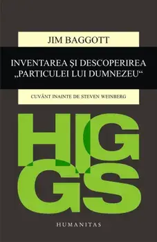 Higgs. Inventarea si descoperirea Particulei lui Dumnezeu/Jim Baggott