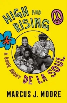 High and Rising. A Book About De La Soul, Paperback/Marcus J. Moore