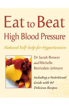 High Blood Pressure: Natural Self-Help for Hypertension, Including 60 Recipes - Sarah Brewer