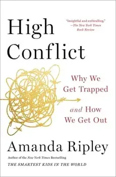 High Conflict: Why We Get Trapped and How We Get Out, Paperback/Amanda Ripley