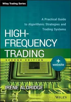 High-Frequency Trading: A Practical Guide to Algorithmic Strategies and Trading Systems, Hardcover/Irene Aldridge
