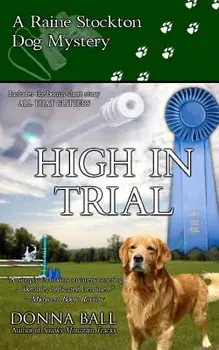 High in Trial: A Raine Stockton Dog Mystery, Paperback/Donna Ball