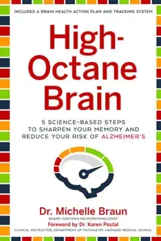 High-Octane Brain: 5 Science-Based Steps to Sharpen Your Memory and Reduce Your Risk of Alzheimer's, Hardcover/Michelle Braun