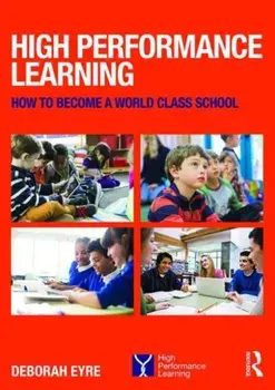 High Performance Learning. How to become a world class school, Paperback/Deborah , Westminster Institute of Education, Oxford Brookes University; Senior Lecturer, Westminster College) Eyre