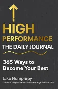 High Performance: The Daily Journal. 365 Ways to Become Your Best, Hardback/Jake Humphrey