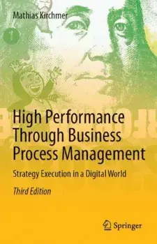 High Performance Through Business Process Management. Strategy Execution in a Digital World, 3rd ed. 2017, Hardback/Mathias Kirchmer