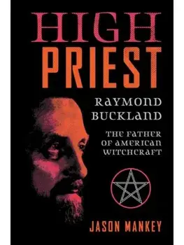 High Priest. Raymond Buckland, the Father of American Witchcraft, Paperback/Raymond Buckland