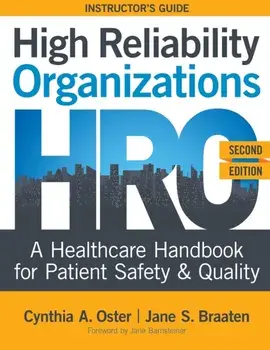 High Reliability Organizations, Second Edition - INSTRUCTOR'S GUIDE: A Healthcare Handbook for Patient Safety & Quality/Cynthia A. Oster
