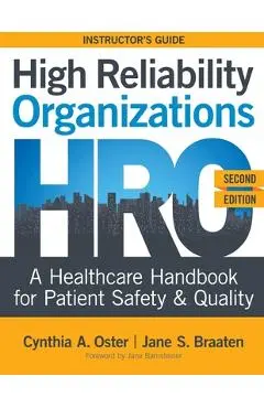 High Reliability Organizations, Second Edition - INSTRUCTOR'S GUIDE: A Healthcare Handbook for Patient Safety & Quality - Cynthia A. Oster