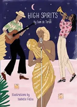 High Spirits Easy Elegant Cocktails, Hardback/Sam de Teran