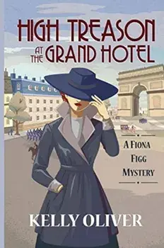 High Treason at the Grand Hotel: A Fiona Figg Mystery, Paperback/Kelly Oliver
