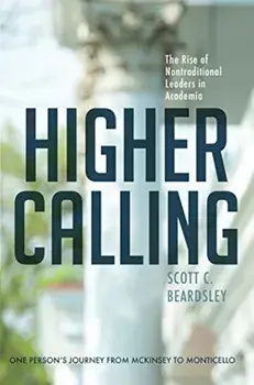 Higher Calling: The Rise of Nontraditional Leaders in Academia, Hardcover/Scott C. Beardsley