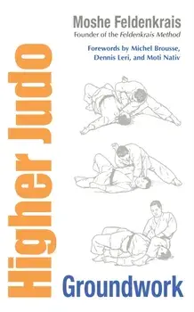 Higher Judo. Groundwork, Paperback/Moshe Feldenkrais