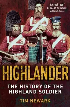Highlander. The History of The Legendary Highland Soldier, Paperback/Tim Newark