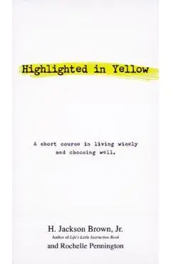 Highlighted in Yellow: A Short Course in Living Wisely and Choosing Well - H. Jackson Brown