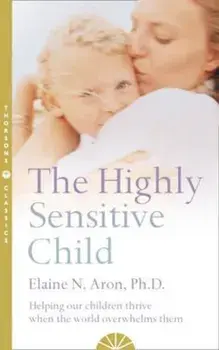 Highly Sensitive Child, Hardcover/Elaine N Aron