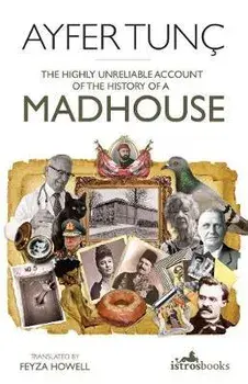 Highly Unreliable Account of the History of a Madhouse, Paperback/Ayfer Tunc