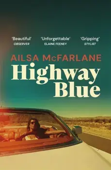 Highway Blue. the must-read modern-day Bonnie and Clyde story of summer 2022, Paperback/Ailsa McFarlane