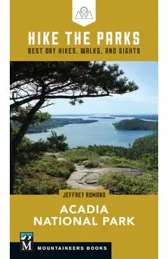 Hike the Parks: Acadia National Park: Best Day Hikes, Walks, and Sights - Jeff Romano
