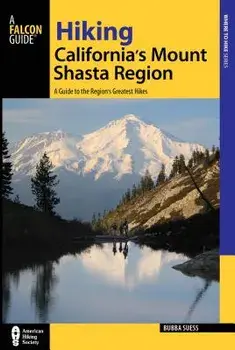 Hiking California's Mount Shasta Region: A Guide to the Region's Greatest Hikes, Paperback/Bubba Suess