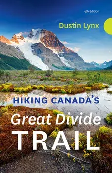 Hiking Canada's Great Divide Trail - 4th Edition. 4th Edition, Paperback/Dustin Lynx