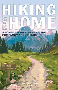 Hiking from Home: A Long-Distance Hiking Guide for Family and Friends, Paperback/Juliana Chauncey