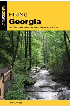 Hiking Georgia: A Guide to the State's Greatest Hiking Adventures - Jimmy Jacobs