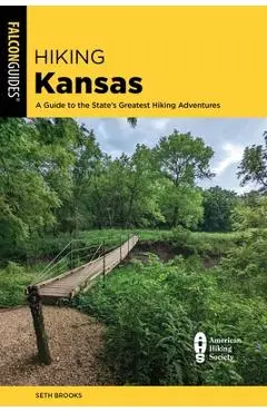 Hiking Kansas: A Guide to the State's Greatest Hiking Adventures - Seth Brooks