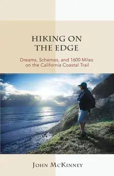 Hiking on the Edge: Dreams, Schemes, and 1600 Miles on the California Coastal Trail, Paperback/John McKinney