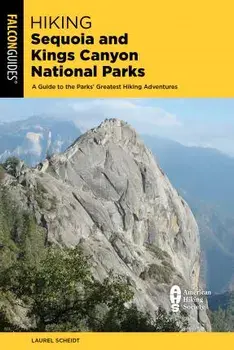 Hiking Sequoia and Kings Canyon National Parks: A Guide to the Parks' Greatest Hiking Adventures, Paperback/Laurel Scheidt