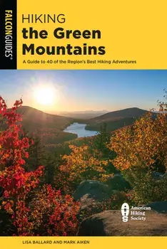Hiking the Green Mountains: A Guide to 40 of the Region's Best Hiking Adventures, Paperback/Lisa Ballard