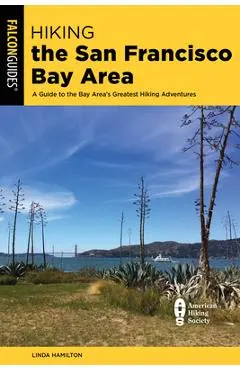 Hiking the San Francisco Bay Area: A Guide to the Bay Area's Greatest Hiking Adventures - Linda Hamilton