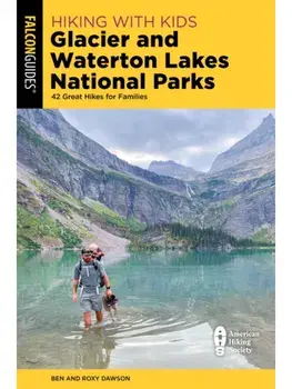 Hiking with Kids Glacier and Waterton Lakes National Parks. 42 Great Hikes for Families, Paperback/Roxy and Ben Dawson
