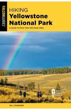 Hiking Yellowstone National Park: A Guide to More Than 100 Great Hikes - Bill Schneider