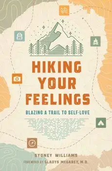Hiking Your Feelings. Blazing a Trail to Self-Love, Paperback/Gladys MacGarey