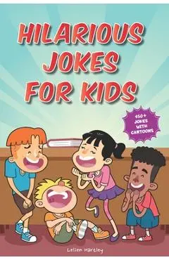 Hilarious Jokes for Kids: 450+ Jokes with Awesome Cartoons on Every Page (Ages 6-8) - Lelien Hartley
