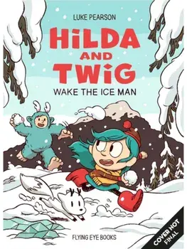 Hilda and Twig: Wake the Ice Man, Hardback/Luke Pearson