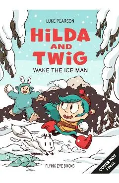 Hilda and Twig: Wake the Ice Man - Luke Pearson