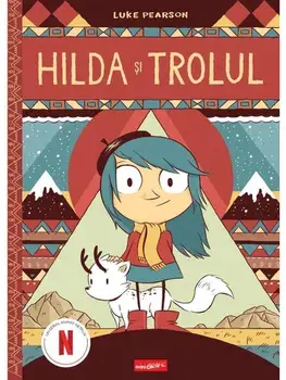 Hilda si trolul. Seria Hilda. Volumul 1/Luke Pearson