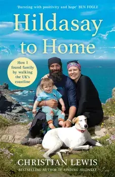 Hildasay to Home. How I Found a Family by Walking the UK's Coastline, Hardback/Christian Lewis