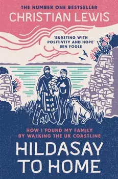 Hildasay to Home. How I Found My Family By Walking the UK Coastline, Paperback/Christian Lewis