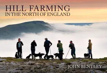 Hill Farming in the North of England, Paperback/John Bentley