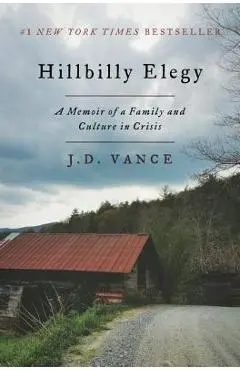 Hillbilly Elegy: A Memoir of a Family and Culture in Crisis - J. D. Vance