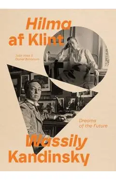 Hilma AF Klint and Wassily Kandinsky: Dreams of the Future - Julia Voss