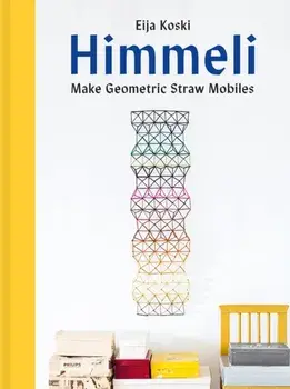 Himmeli. Make geometric straw mobiles, Hardback/Eija Koski