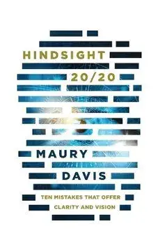 Hindsight 20/20: Ten Mistakes That Offer Clarity and Vision, Paperback/Maury Davis